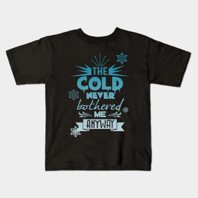 The cold never bothered me anyway Kids T-Shirt by T-shirt Factory